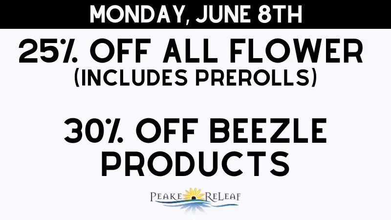 Peake ReLeaf 25% off ALL Flower; 30% off Beezle!