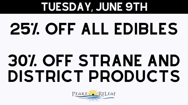 Peake ReLeaf 25% off all Edibles; 30% Strane & District!