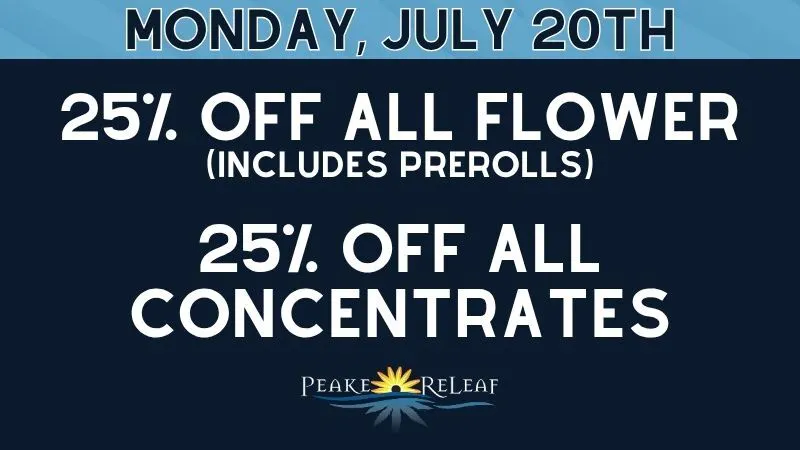 Peake ReLeaf 25% off ALL Flower and Concentrates!
