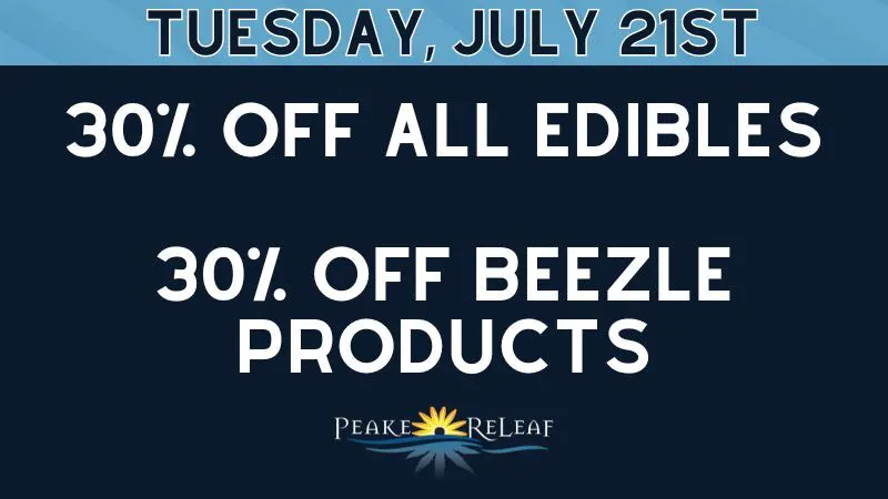 Peake ReLeaf 30% off ALL Edibles % ALL Beezle Products!