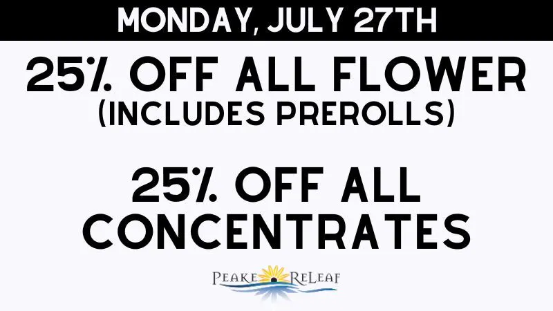 Peake ReLeaf 25% off ALL Flower and Concentrates!