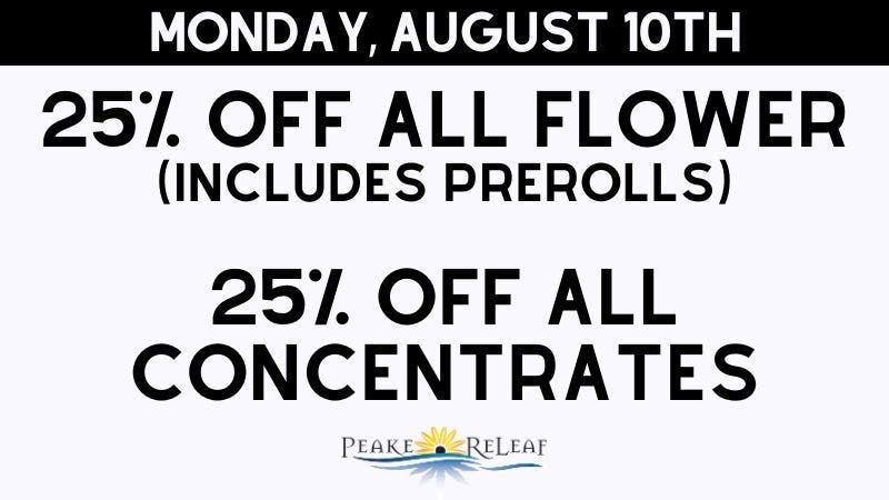 Peake ReLeaf 25% off ALL Flower and Concentrates!