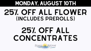 Peake ReLeaf 25% off ALL Flower and Concentrates!