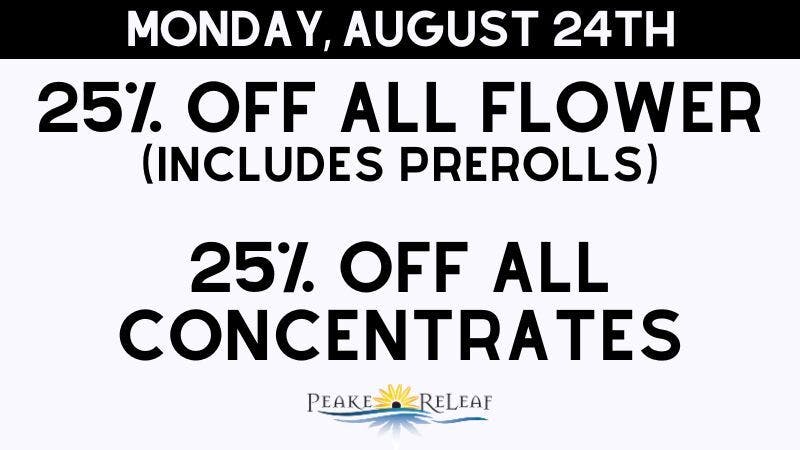 Peake ReLeaf 25% off ALL Flower and Concentrates!