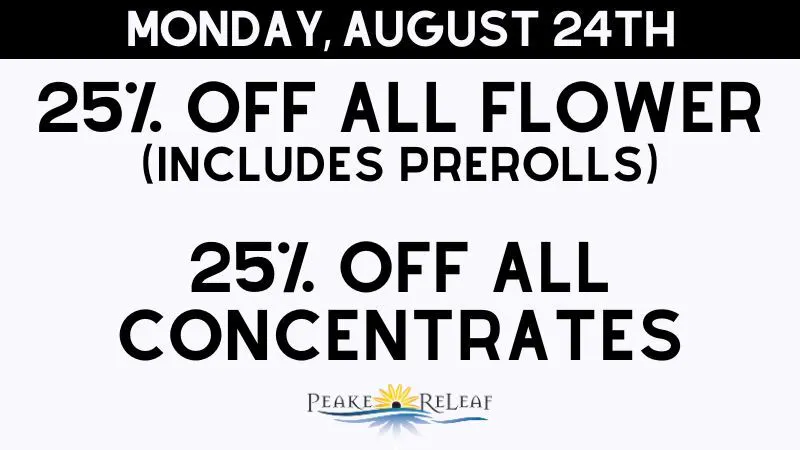 Peake ReLeaf 25% off ALL Flower and Concentrates!