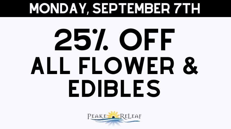 Peake ReLeaf 25% off ALL Flower & Edibles!