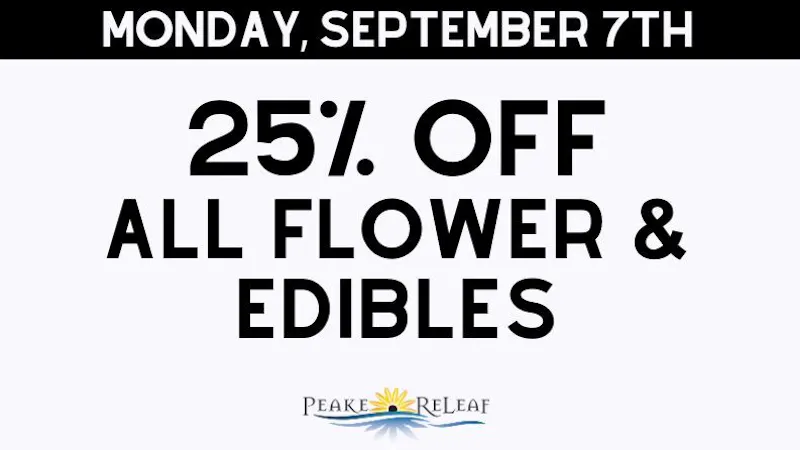 Peake ReLeaf 25% off ALL Flower & Edibles!