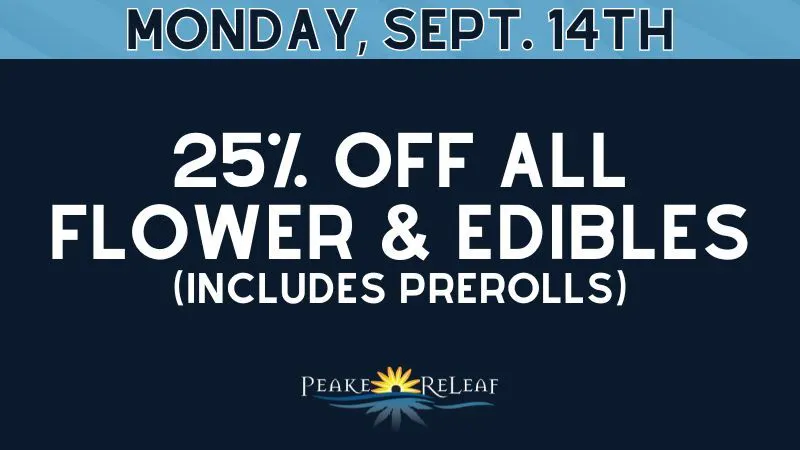Peake ReLeaf 25% off Edibles & Flower!