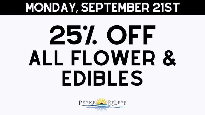Peake ReLeaf 25% off ALL Flower & Edibles!