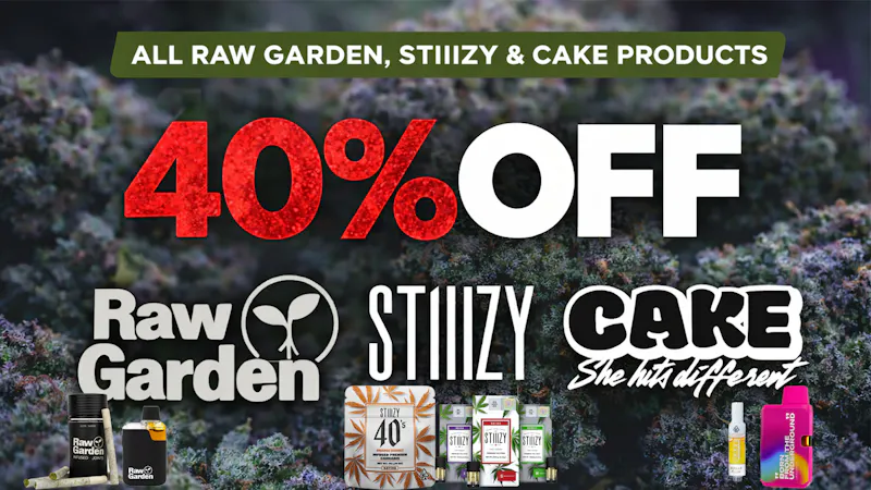 The Source 40% OFF Raw Garden, Cake, and STIIIZY!!