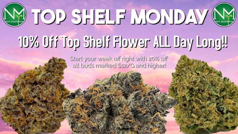 New Millennium Mondaze 10% OFF Top Shelf Flower