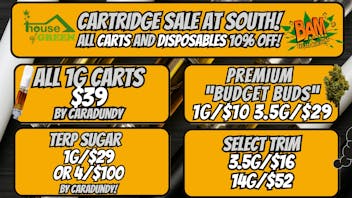 House of Green - South 10% Off Cartridges / 1g Carts only $39 at South!