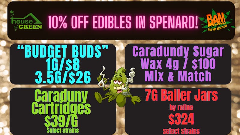 House of Green 10% off Edibles! + Much More at Spenard!
