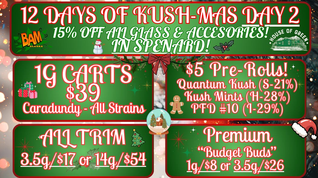 House of Green 12 Days of KUSH-MAS in Spenard! Day 2!