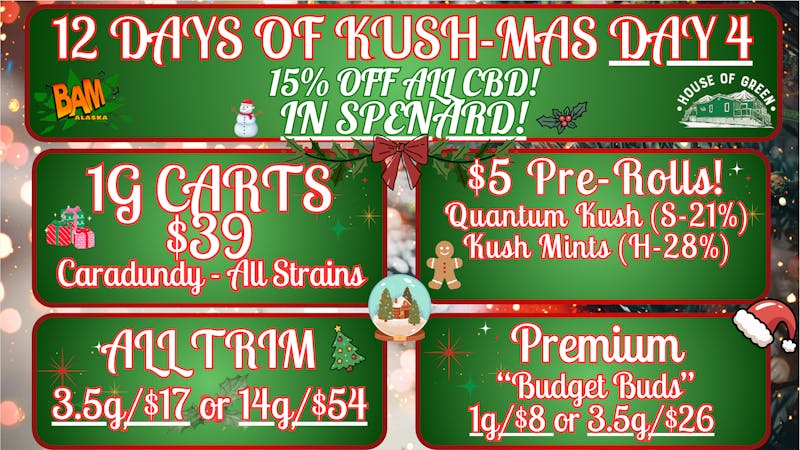 House of Green 12 Days of KUSH-MAS in Spenard! Day 4!