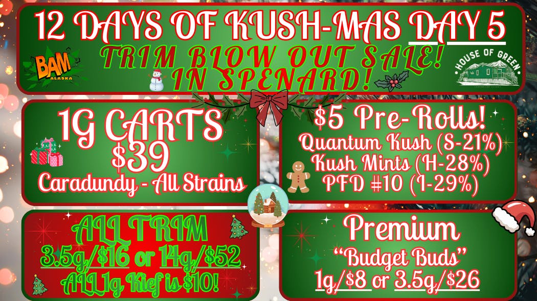 House of Green 12 Days of KUSH-MAS in Spenard! Day 5!