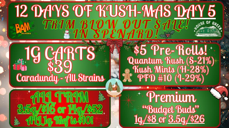 House of Green 12 Days of KUSH-MAS in Spenard! Day 5!
