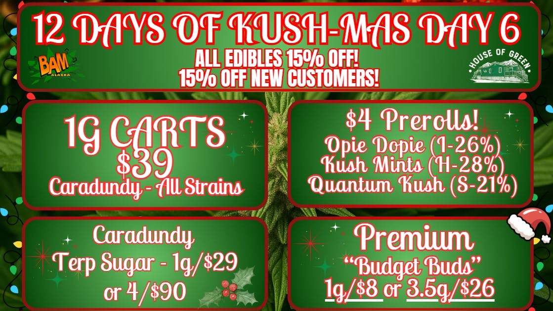 House of Green - South 12 Days of Kush-Mas, at South! Edibles 15% off!