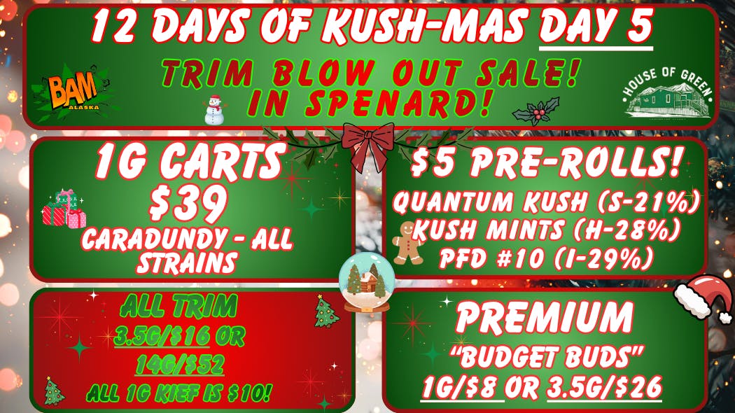 House of Green 12 Days of KUSH-MAS in Spenard! Day 5!
