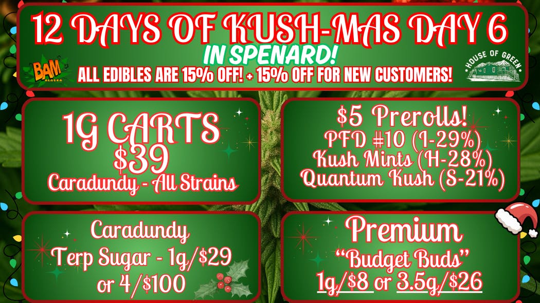 House of Green 12 Days of Kush-Mas, IN SPENARD! Edibles -15% OFF!