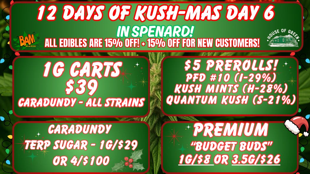 House of Green 12 Days of Kush-Mas, IN SPENARD! Edibles -15% OFF!