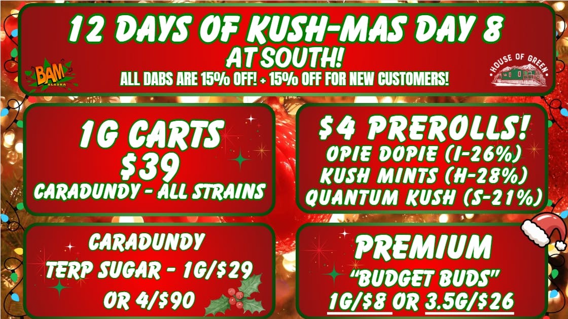House of Green - South 12 Days of Kush-Mas, at South! Dabs 15% off!