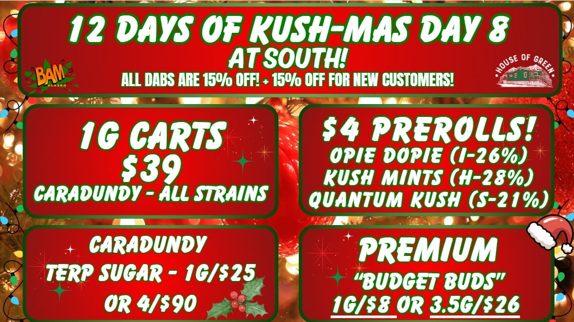 House of Green - South 12 Days of Kush-Mas, at South! Dabs 15% off!