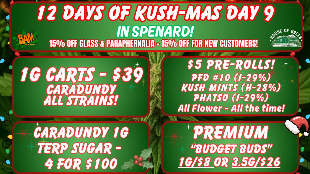 House of Green Kush-Mas @ Spenard - 15% Off Glass & Paraphernalia