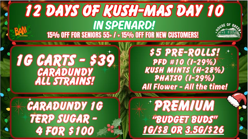 House of Green KUSH-MAS in Spenard! - 15% off Seniors & Students!