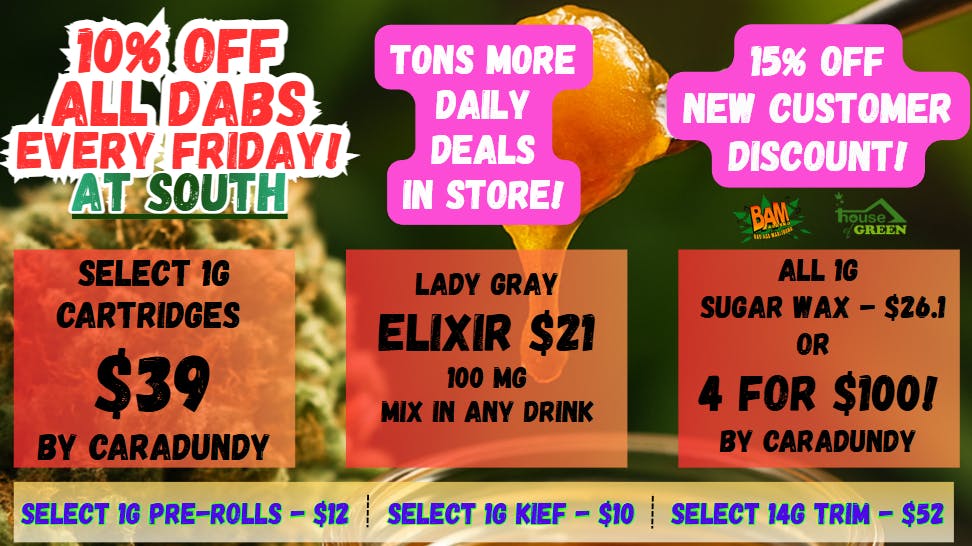 House of Green - South Happy Friday! 10% Off All Dabs! At South!