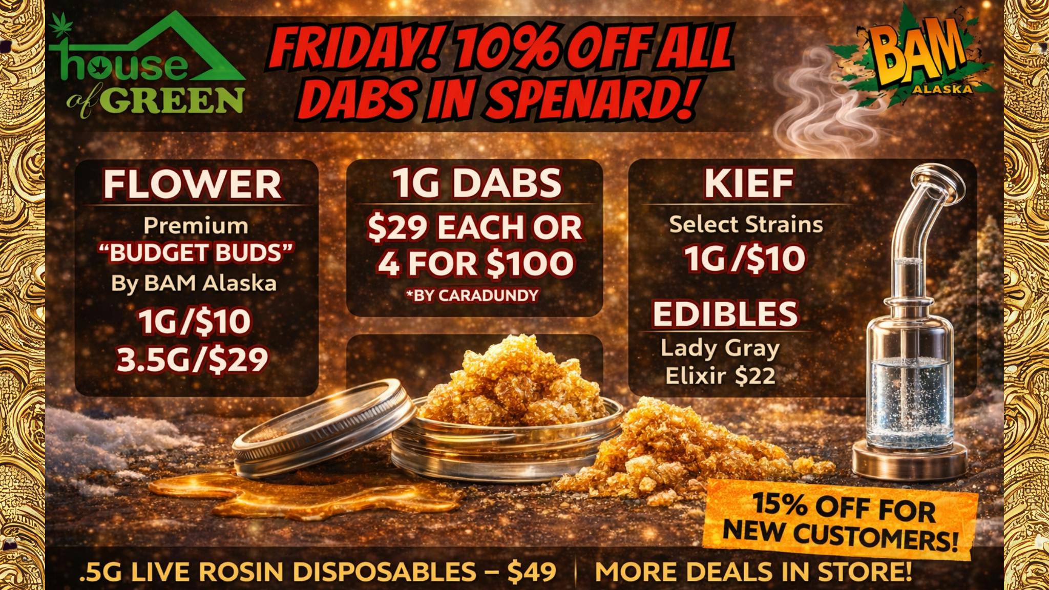 House of Green 10% OFF DABS in Spenard! + 15% OFF NEW CUSTOMERS!!