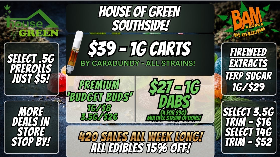 House of Green - South 420 Deals All Week, at South! 15% off Edibles!