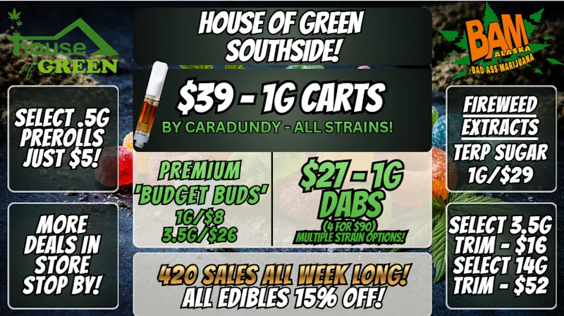 House of Green - South 420 Deals All Week, at South! 15% off Edibles!