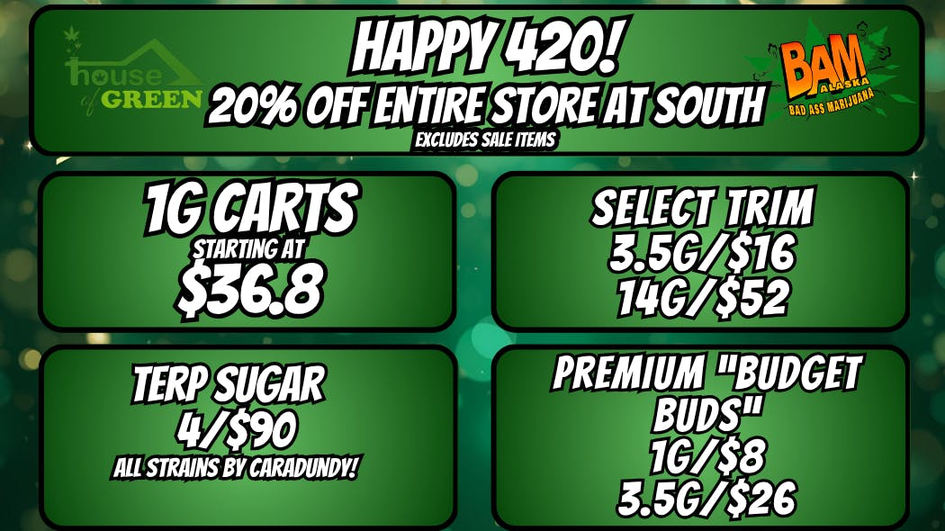 House of Green - South HAPPY 420! 20% OFF ENTIRE STORE AT SOUTH!