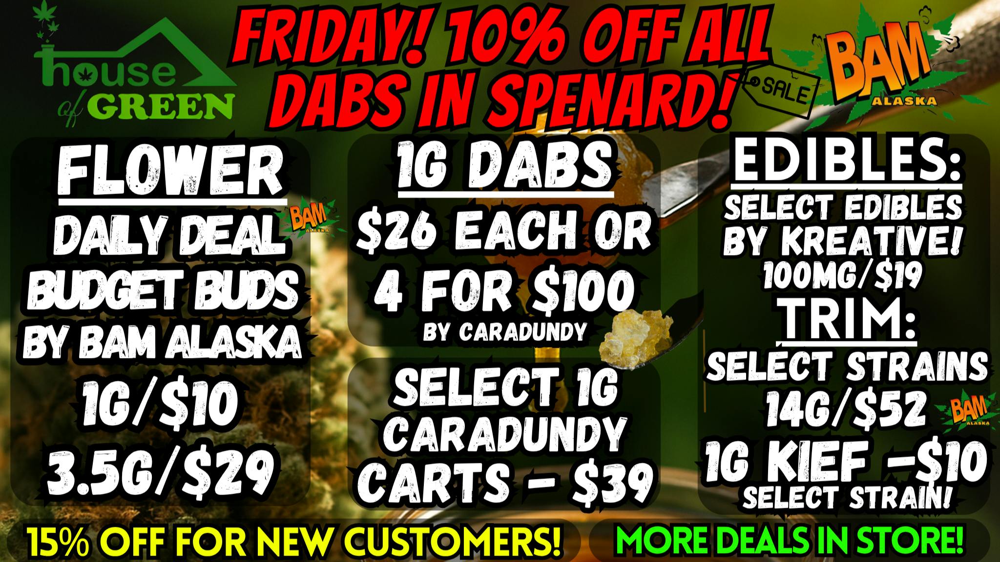 House of Green Friday in Spenard! 10% Off ALL DABS! + TONS More!
