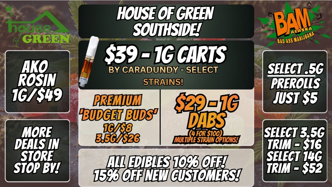 House of Green - South 10% Off Edibles + WAY MORE! at South!