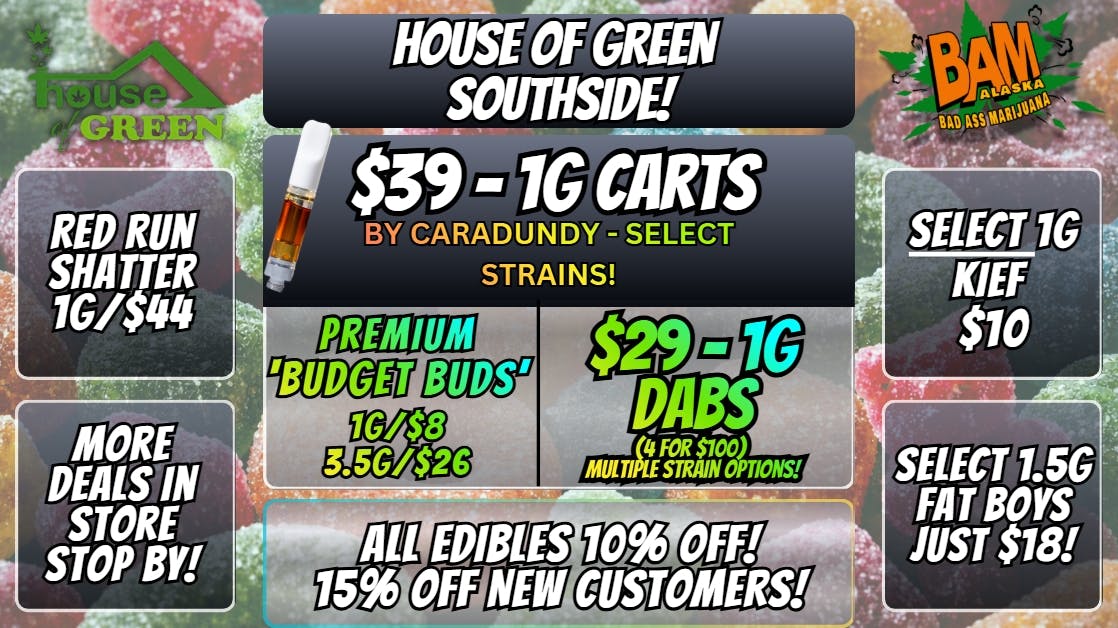 House of Green - South 10% Off Edibles + WAY MORE! at South!