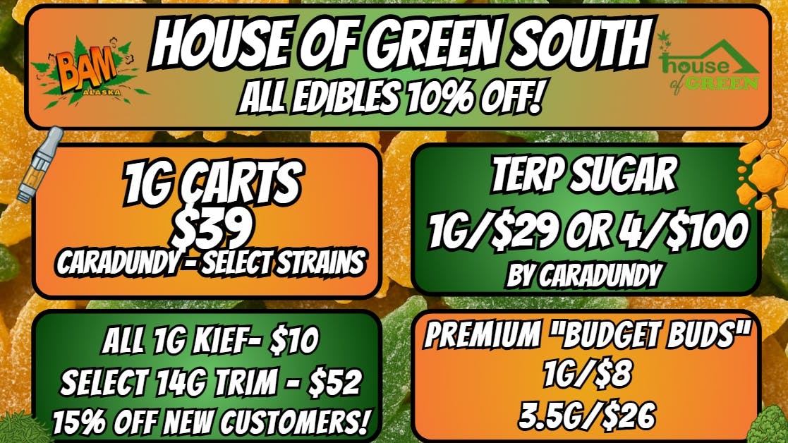House of Green - South 10% Off Edibles + WAY MORE! at South!
