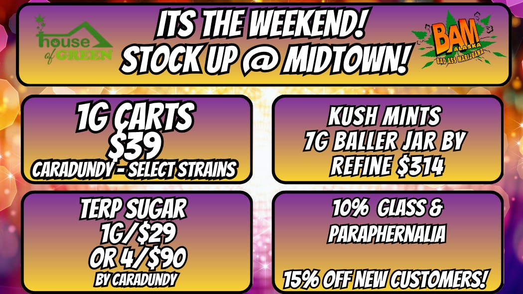 House of Green - Midtown Saturday in Spenard! 10% Off Paraphernalia! + More