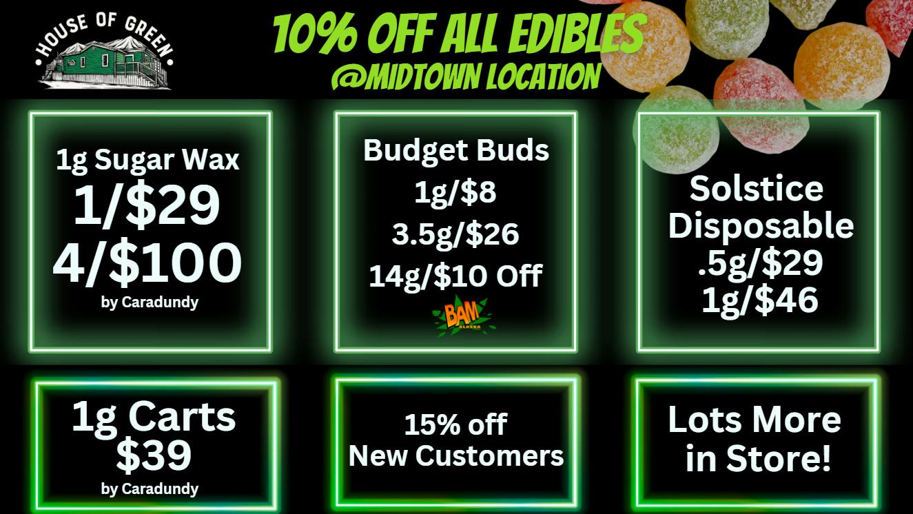 House of Green - Midtown 10% Off ALL Edibles + WAY MORE in Spenard!