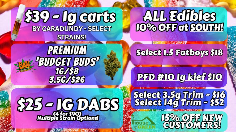 House of Green - South 10% Off Edibles + WAY MORE! at South!