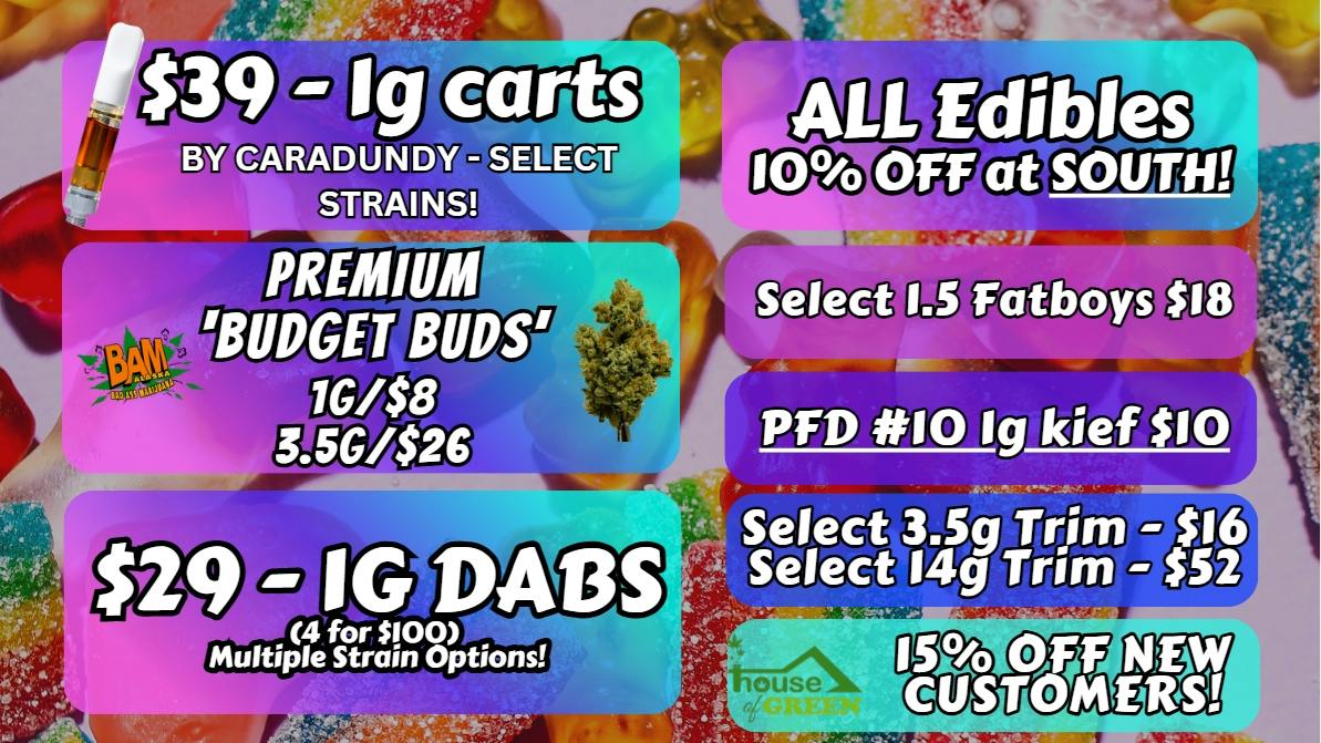 House of Green - South 10% Off Edibles + WAY MORE! at South!