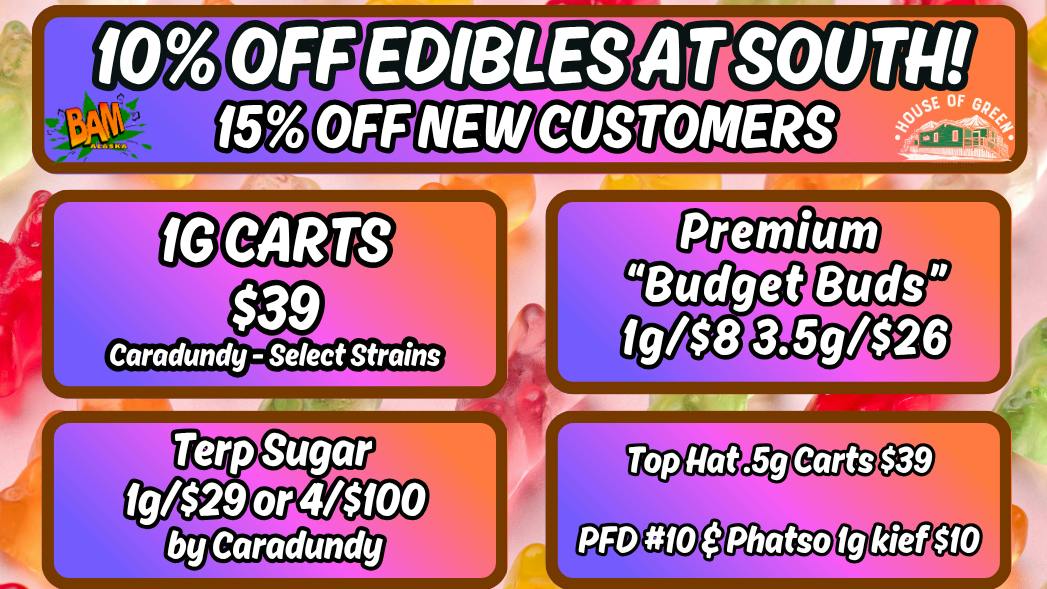 House of Green - South 10% Off Edibles + WAY MORE! at South!