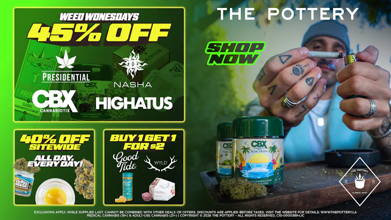 The Pottery Weed Dispensary Los Angeles 🔥45% OFF SELECT BRANDS🔥WEDNESDAYS🔥