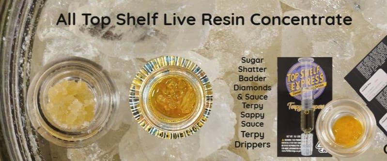 TOP SHELF EXPRESS - EXCISE TAXES INCLUDED All Live Resin Concentrates Only $13 a Gram