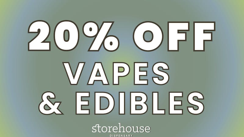 Storehouse 20% OFF Vapes & Edibles!