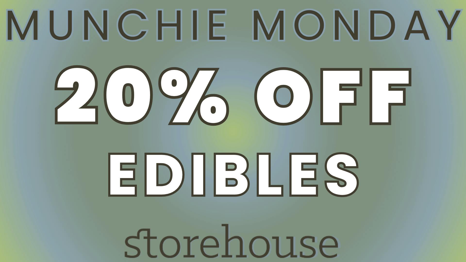 Storehouse MUNCHIE MONDAY! 20% OFF EDIBLES