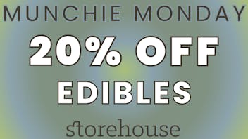 Storehouse MUNCHIE MONDAY! 20% OFF EDIBLES