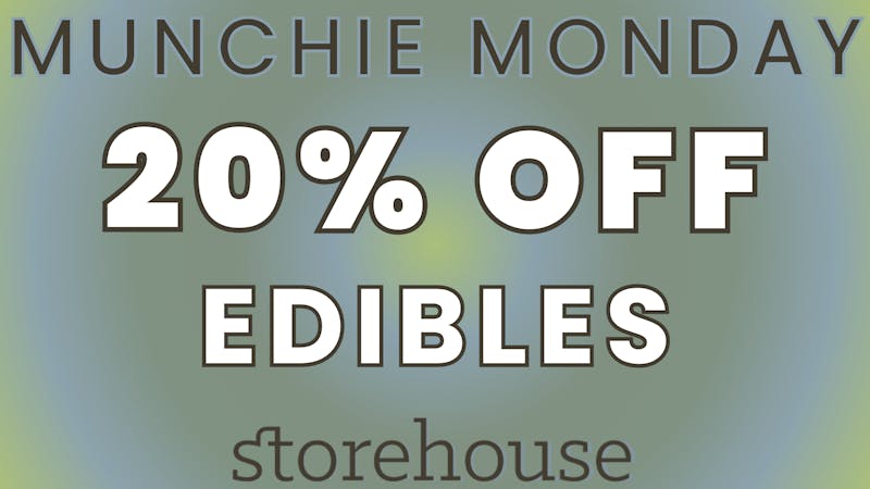 Storehouse MUNCHIE MONDAY! 20% OFF EDIBLES