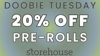 Storehouse DOOBIE TUESDAY! 20% OFF PRE-ROLLS